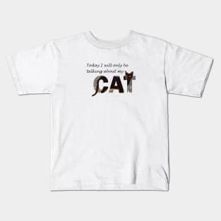 Today I will only be talking about my cat - black cat oil painting word art Kids T-Shirt